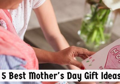 GIft For Mom - Top 5 Best Mother’s Day Gift Ideas 2022