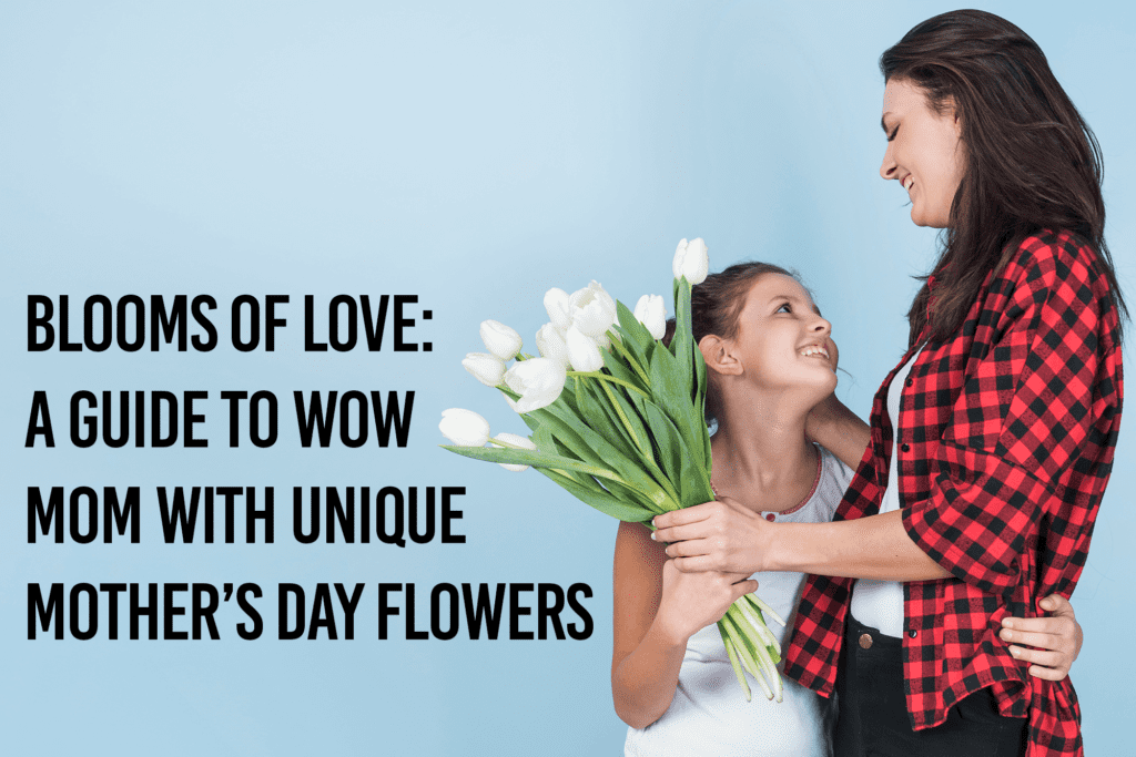 5 Stunning Mothers Day Flowers | Blooms of Love | Juneflowers