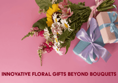 Creative flower arrangements and unique floral gift ideas beyond traditional bouquets